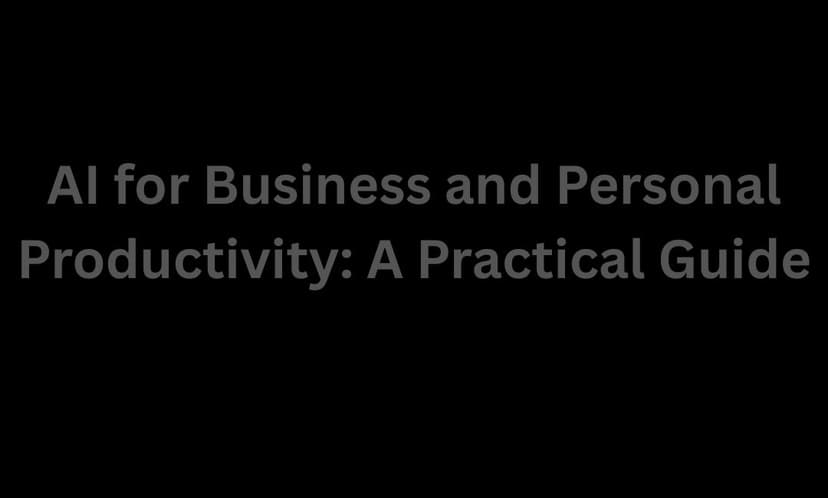 AI for Business and Personal Productivity: A Practical Guide